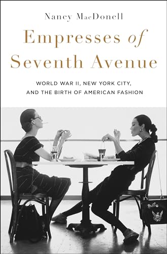 cover image Empresses of Seventh Avenue: World War II, New York City, and the Birth of American Fashion