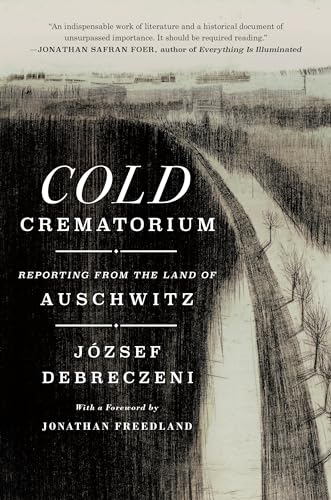 cover image Cold Crematorium: Reporting from the Land of Auschwitz