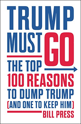 cover image Trump Must Go: The Top 100 Reasons to Dump Trump (and One to Keep Him)