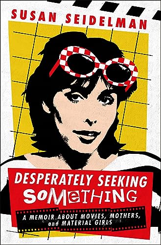 cover image Desperately Seeking Something: A Memoir about Movies, Mothers, and Material Girls