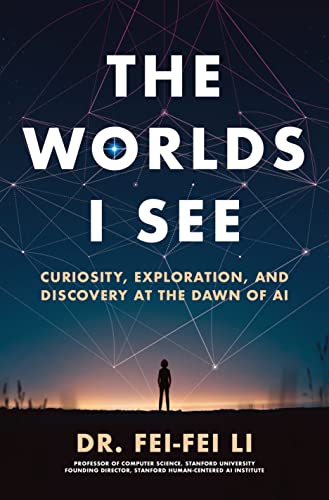 cover image The Worlds I See: Curiosity, Exploration, and Discovery at the Dawn of AI