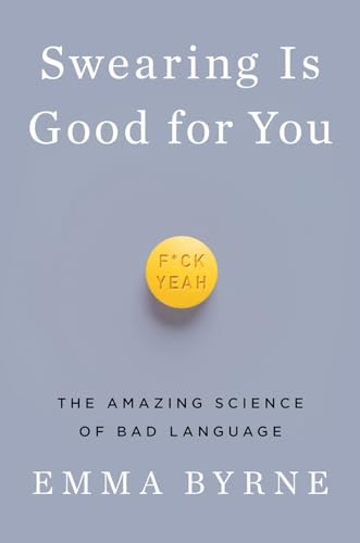 cover image Swearing Is Good for You: The Amazing Science of Bad Language