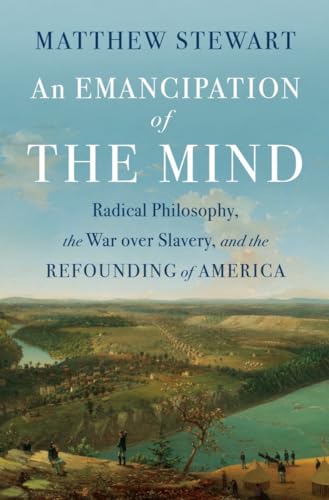 cover image An Emancipation of the Mind: Radical Philosophy, the War over Slavery, and the Refounding of America