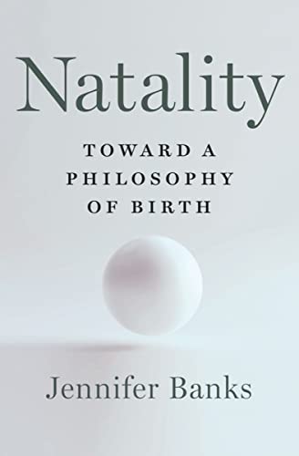 cover image Natality: Toward a Philosophy of Birth