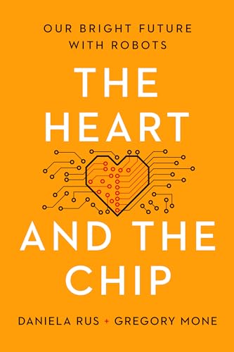 cover image The Heart and the Chip: Our Bright Future with Robots