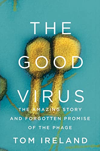 cover image The Good Virus: The Amazing Story and Forgotten Promise of the Phage
