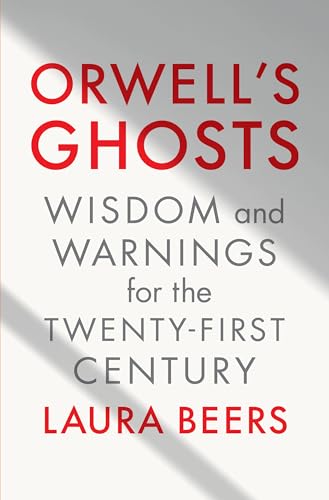 cover image Orwell’s Ghosts: Wisdom and Warnings for the Twenty-First Century