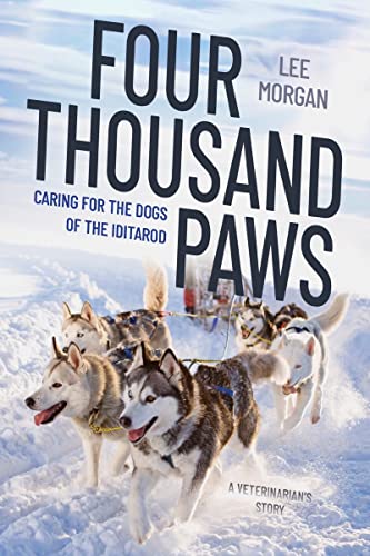 cover image Four Thousand Paws: Caring for the Dogs of the Iditarod: A Veterinarian’s Story