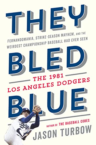 cover image They Bled Blue: Fernandomania, Strike-Season Mayhem, and the Weirdest Championship Baseball Had Ever Seen: The 1981 Los Angeles Dodgers