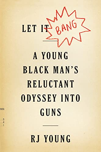 cover image Let It Bang: A Young Black Man’s Reluctant Odyssey into Guns