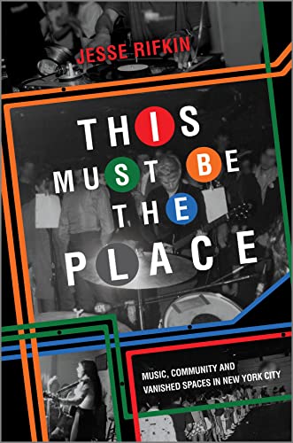 cover image This Must Be the Place: Music, Community, and Vanished Spaces in New York City