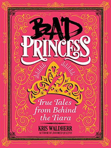 cover image Bad Princess: True Tales from Behind the Tiara
