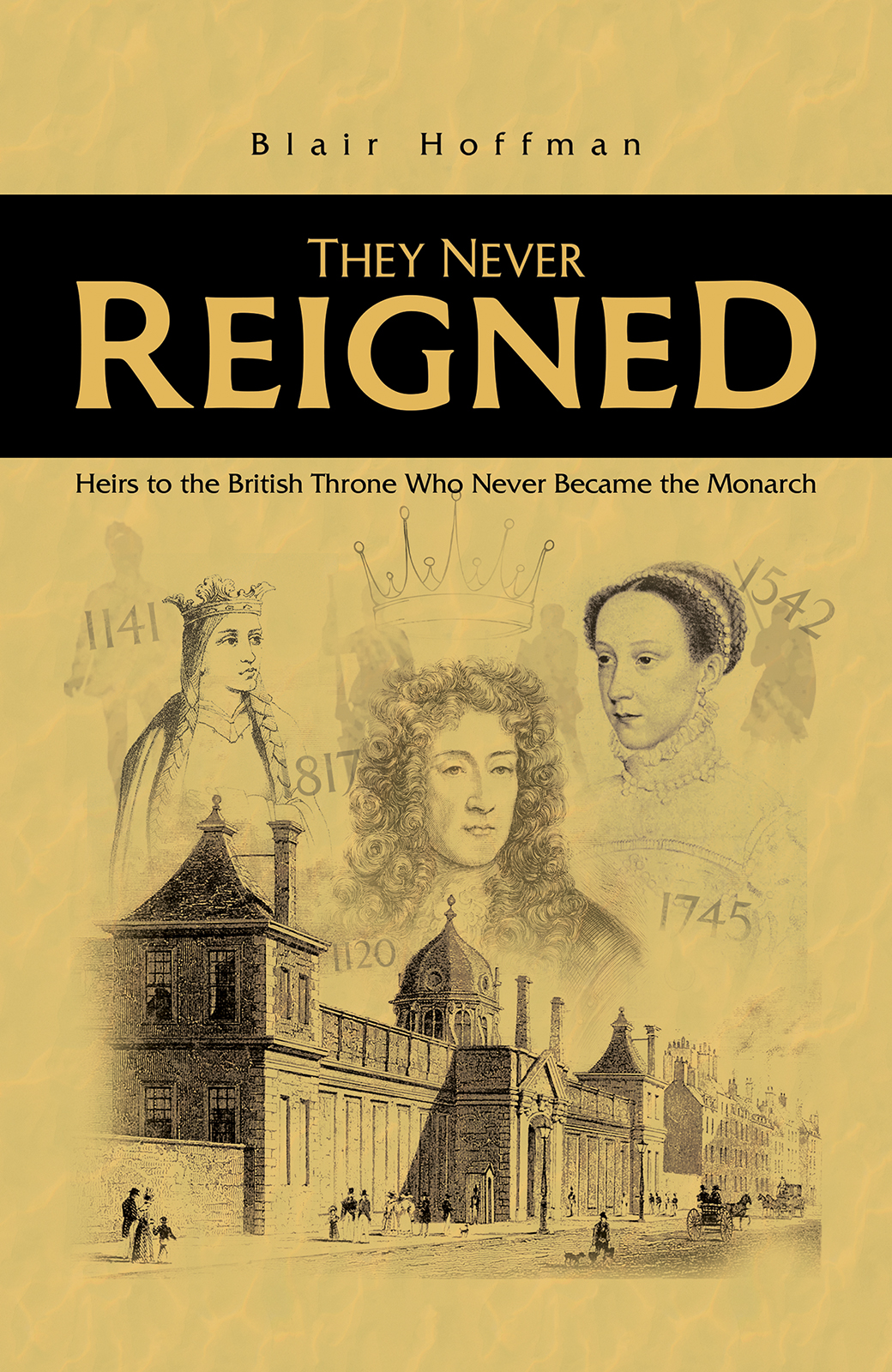 cover image They Never Reigned: Heirs to the British Throne Who Never Became the Monarch