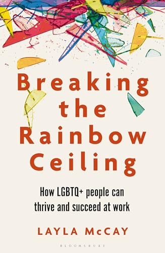 cover image Breaking the Rainbow Ceiling: How LGBTQ+ People Can Thrive and Succeed at Work