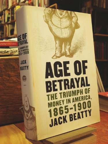 cover image Age of Betrayal: The Triumph of Money in America, 1865–1900