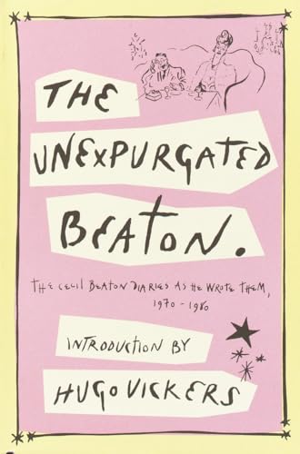 cover image The Unexpurgated Beaton: The Cecil Beaton Diaries as He Wrote Them, 1970-1980
