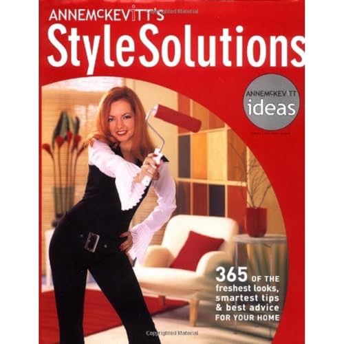 cover image Anne McKevitt's Style Solutions: 365 of the Freshest Looks, Smartest Tips & Best Advice for Your Home