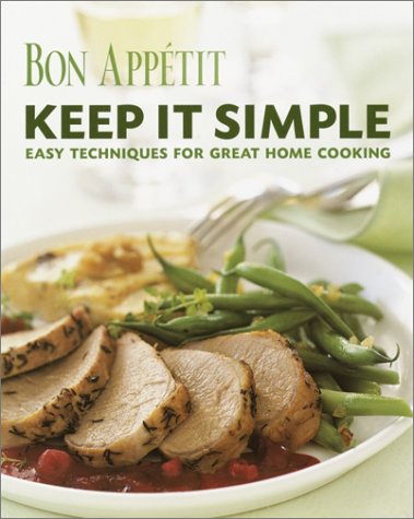 cover image Bon Appetit: Keep It Simple: Easy Techniques for Great Home Cooking