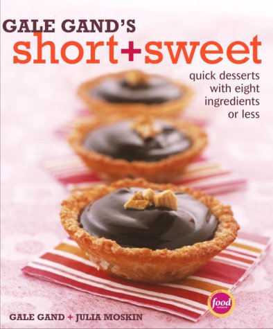 cover image Gale Gand's Short and Sweet: Quick Desserts with Eight Ingredients or Less
