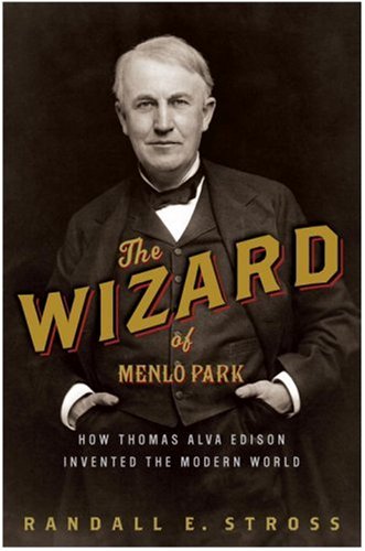 cover image The Wizard of Menlo Park: How Thomas Alva Edison Invented the Modern World