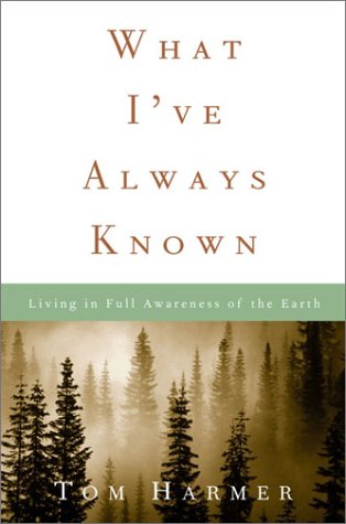 cover image WHAT I'VE ALWAYS KNOWN: Living in Full Awareness of the Earth