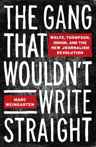 cover image The Gang That Wouldn't Write Straight: Wolfe, Thompson, Didion & the New Journalism Revolution