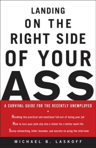 cover image Landing on the Right Side of Your Ass: A Survival Guide for the Recently Unemployed