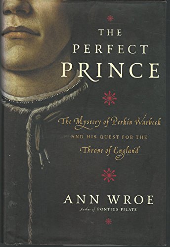 cover image THE PERFECT PRINCE: The Mystery of Perkin Warbeck and His Quest for the Throne of England