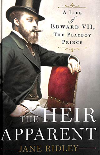 cover image The Heir Apparent: A Life of Edward VII, the Playboy Prince