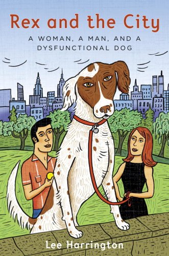 cover image Rex and the City: A Woman, a Man, and a Dysfunctional Dog