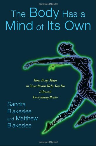 cover image The Body Has a Mind of Its Own: How Body Maps in Your Brain Help You Do (Almost) Anything Better