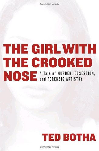 cover image The Girl with the Crooked Nose: A Tale of Murder, Obsession, and Forensic Artistry