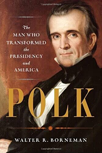 cover image Polk: The Man Who Transformed the Presidency and America