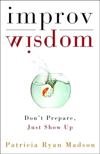 cover image Improv Wisdom: Don't Prepare, Just Show Up