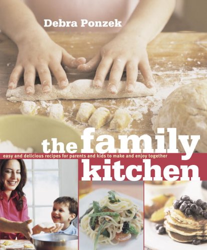 cover image The Family Kitchen: Easy and Delicious Recipes for Parents and Kids to Make and Enjoy Together
