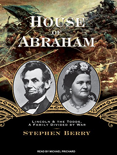 cover image House of Abraham: Lincoln & the Todds, a Family Divided by War