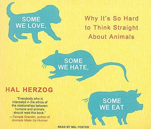 cover image Some We Love, Some We Hate, Some We Eat: Why It's So Hard to Think Straight About Animals
