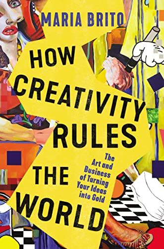 cover image ​​How Creativity Rules the World: The Art and Business of Turning Your Ideas into Gold