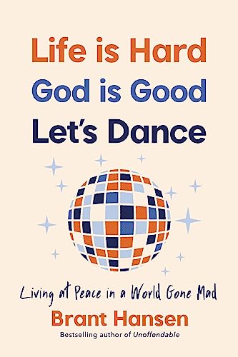 cover image Life Is Hard. God Is Good. Let’s Dance.: Experiencing Real Joy in a World Gone Mad