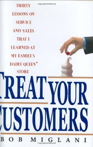 cover image Treat Your Customers: Thirty Lessons on Service and Sales That I Learned at My Family's Dairy Queen Store