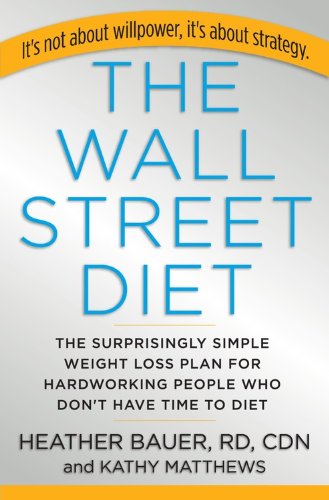 cover image The Wall Street Diet: The Surprisingly Simple Weight-Loss Plan for Hardworking People Who Don't Have Time to Diet