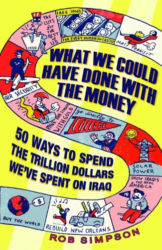 cover image What We Could Have Done with the Money: 50 Ways to Spend the Trillion Dollars We've Spent on Iraq