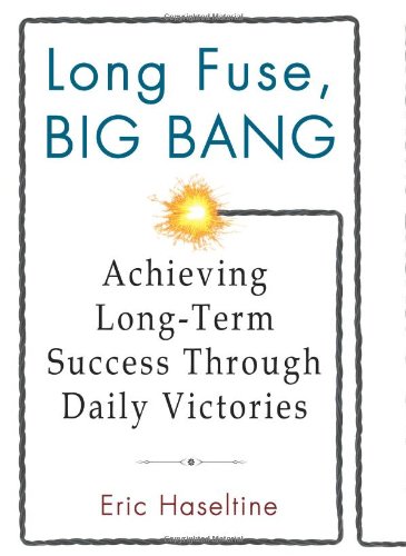 cover image Long Fuse, Big Bang: Achieving Long-Term Success Through Daily Victories