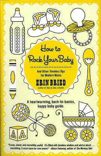 cover image How to Rock Your Baby: A Heartwarming, Back-to-Basics, Happy Baby Guide