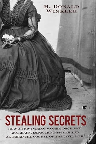 cover image Stealing Secrets: How a Few Daring Women Changed the Fate of the Civil War