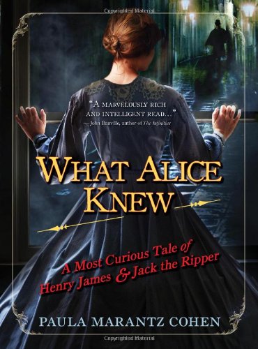 cover image What Alice Knew: A Most Curious Tale of Henry James and Jack the Ripper