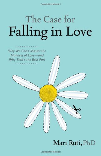 cover image The Case For Falling In Love: Why We Can't Master the Madness of Love—and Why That's the Best Part