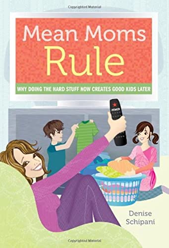cover image Mean Moms Rule: 
Why Doing the Hard Stuff Now Creates Good Kids Later