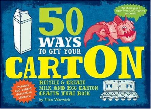 cover image 50 Ways to Get Your Cart On: Recycle & Create Milk and Egg Carton Crafts That Rock