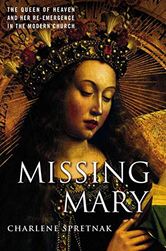 cover image MISSING MARY: The Queen of Heaven and Her Re-Emergence in the Modern Church